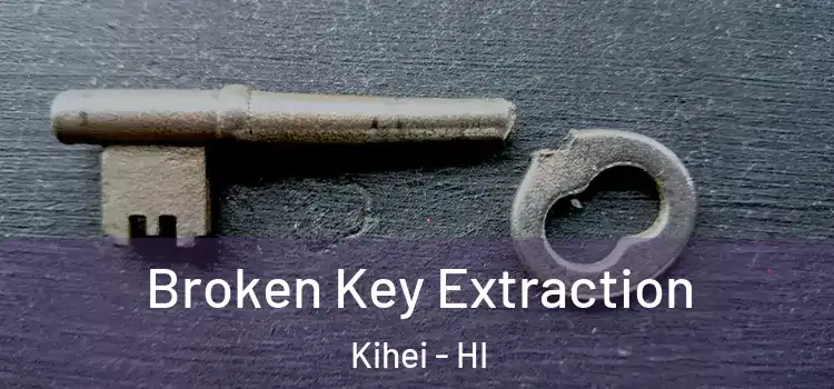 Broken Key Extraction Kihei - HI