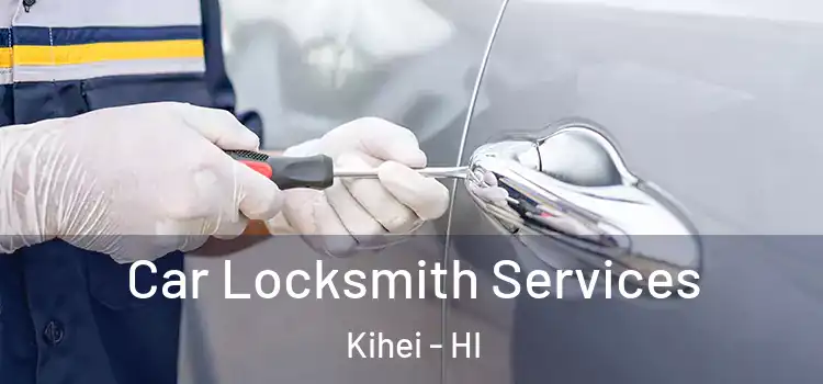 Car Locksmith Services Kihei - HI