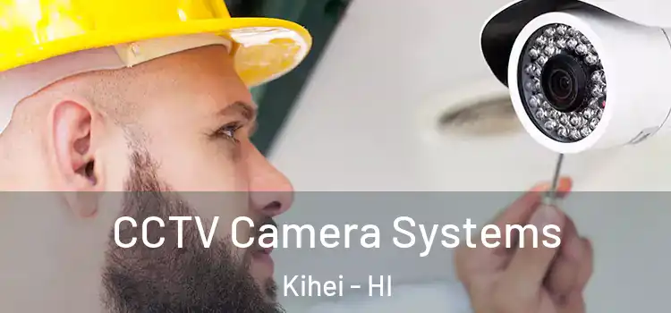 CCTV Camera Systems Kihei - HI