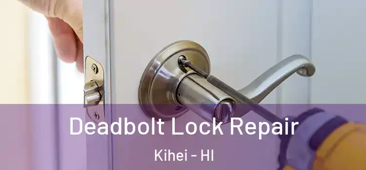 Deadbolt Lock Repair Kihei - HI