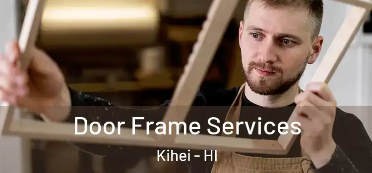 Door Frame Services Kihei - HI
