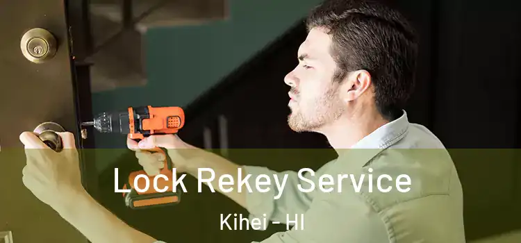 Lock Rekey Service Kihei - HI