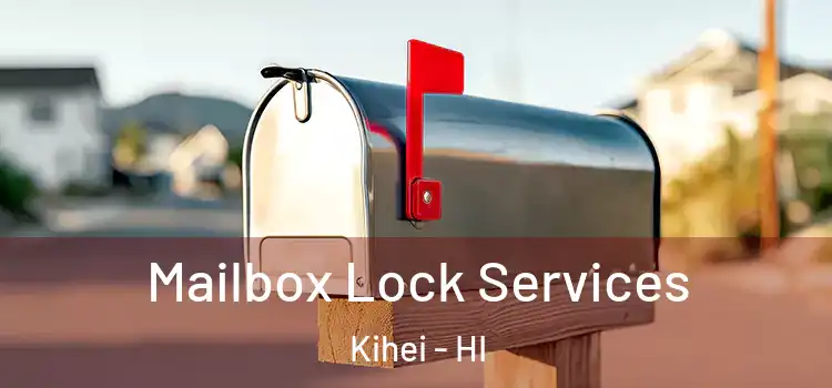 Mailbox Lock Services Kihei - HI