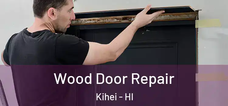 Wood Door Repair Kihei - HI